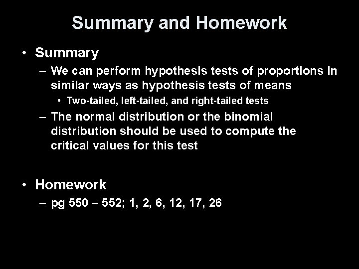 Summary and Homework • Summary – We can perform hypothesis tests of proportions in