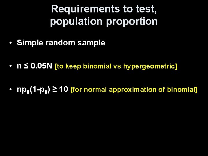 Requirements to test, population proportion • Simple random sample • n ≤ 0. 05