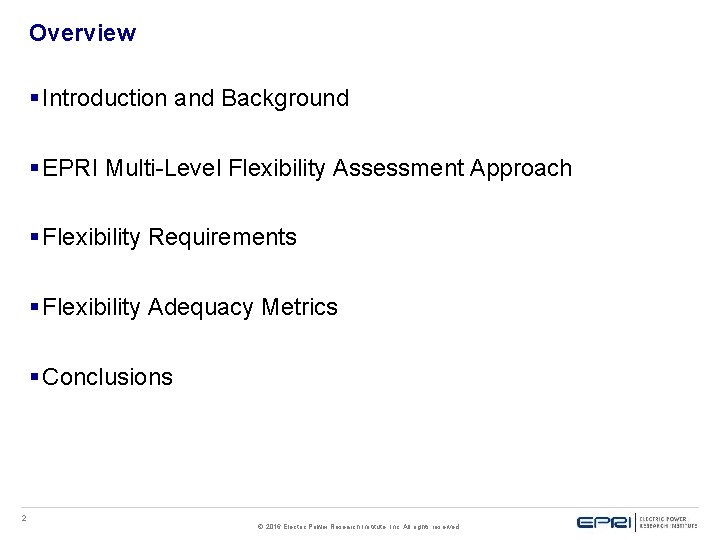 Overview § Introduction and Background § EPRI Multi-Level Flexibility Assessment Approach § Flexibility Requirements