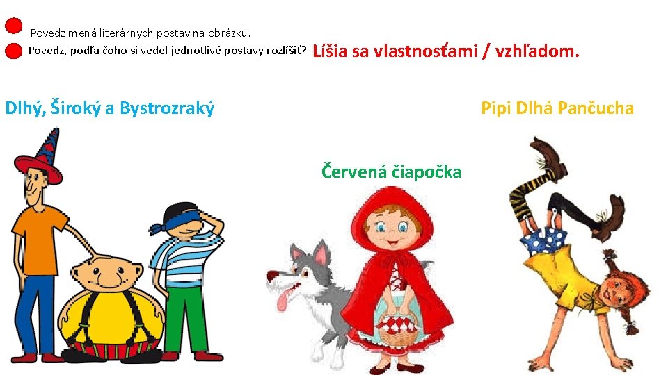 Povedz mená literárnych postáv na obrázku. Povedz, podľa čoho si vedel jednotlivé postavy rozlíšiť?