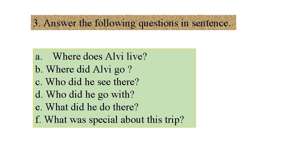 3. Answer the following questions in sentence. a. Where does Alvi live? b. Where