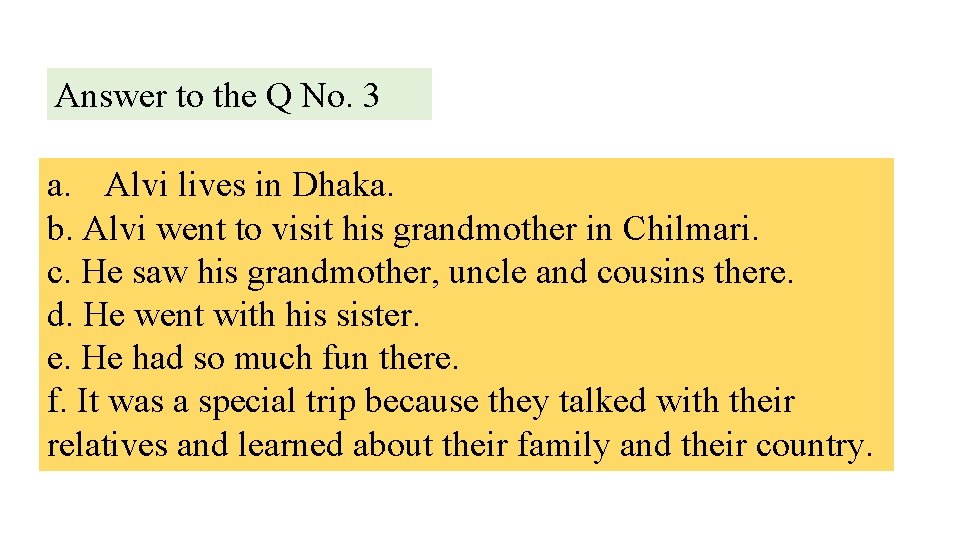 Answer to the Q No. 3 a. Alvi lives in Dhaka. b. Alvi went