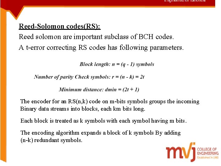 Reed-Solomon codes(RS): Reed solomon are important subclass of BCH codes. A t-error correcting RS