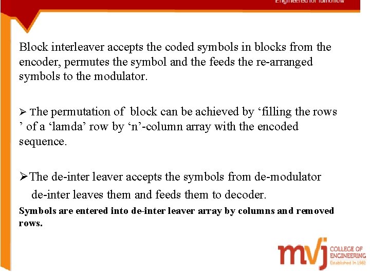 Block interleaver accepts the coded symbols in blocks from the encoder, permutes the symbol