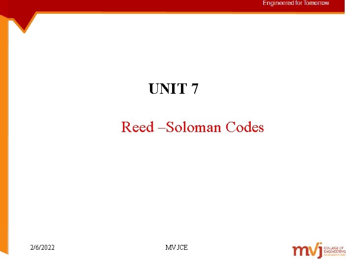 UNIT 7 Reed –Soloman Codes 2/6/2022 MVJCE 