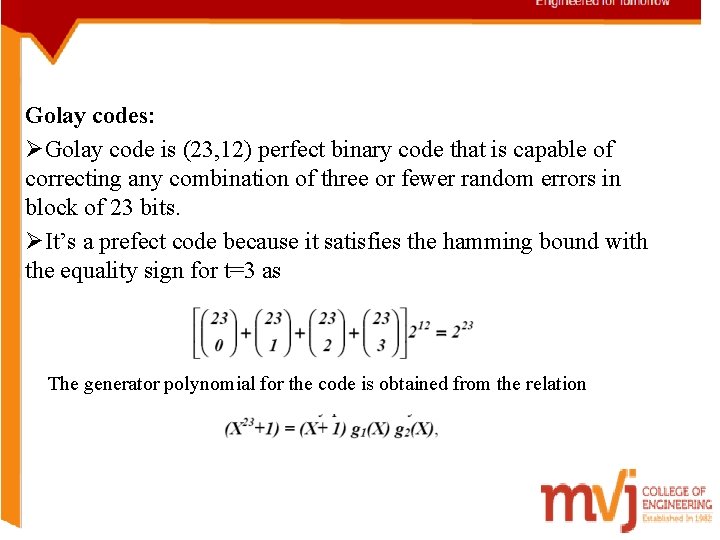 Golay codes: ØGolay code is (23, 12) perfect binary code that is capable of