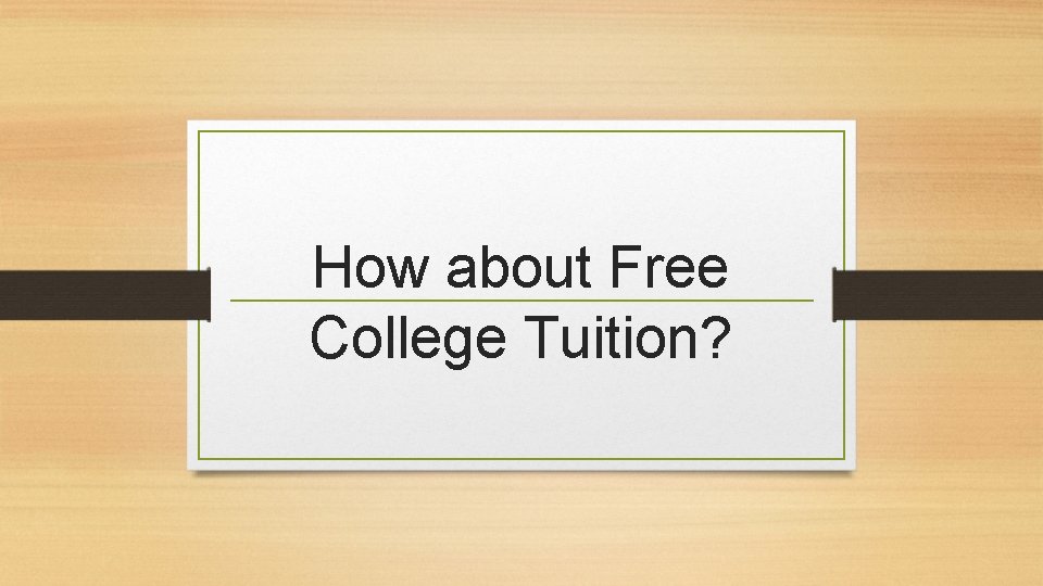 How about Free College Tuition? 