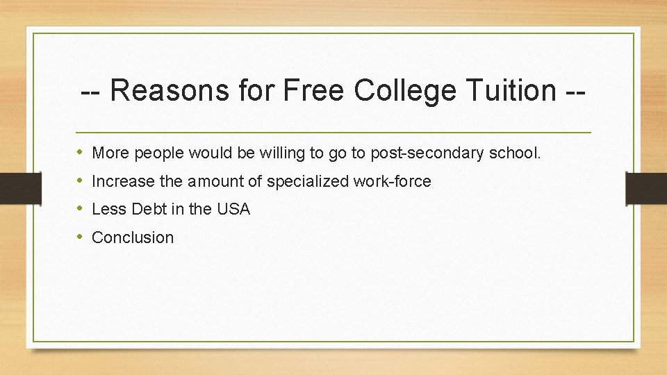 -- Reasons for Free College Tuition - • • More people would be willing