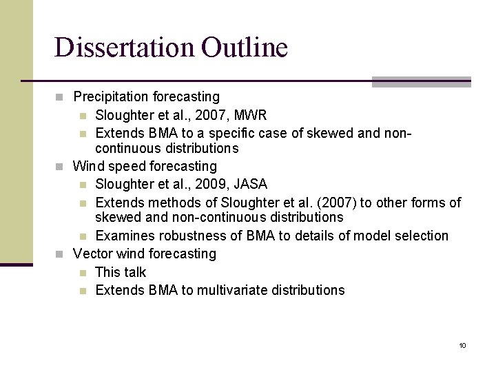 Dissertation Outline n Precipitation forecasting Sloughter et al. , 2007, MWR n Extends BMA