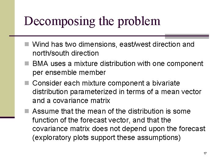 Decomposing the problem n Wind has two dimensions, east/west direction and north/south direction n