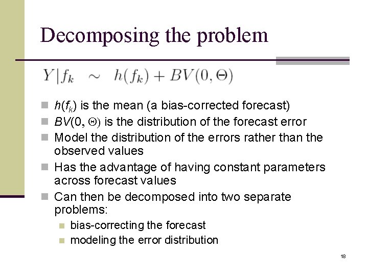 Decomposing the problem n h(fk) is the mean (a bias-corrected forecast) n BV(0, Q)