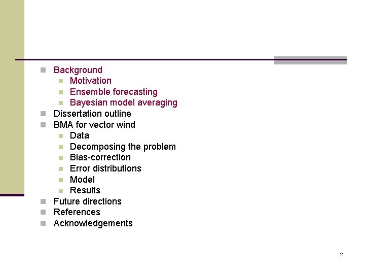 n Background Motivation n Ensemble forecasting n Bayesian model averaging Dissertation outline BMA for