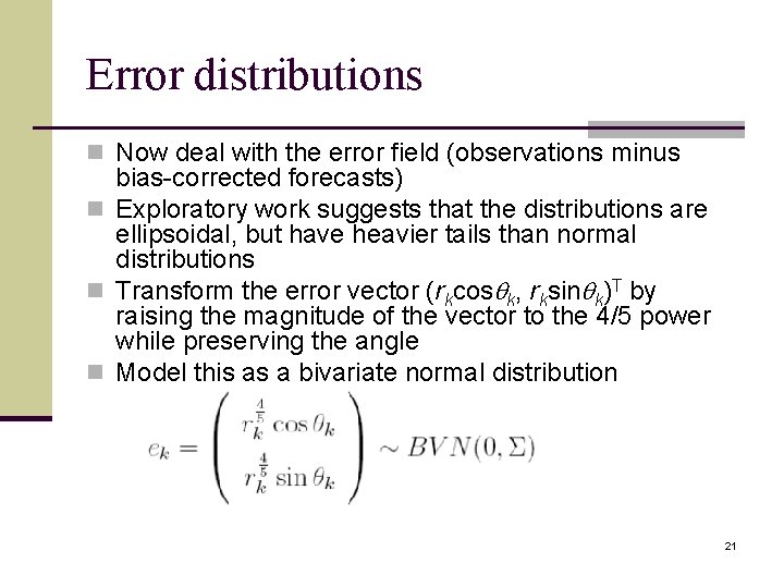 Error distributions n Now deal with the error field (observations minus bias-corrected forecasts) n