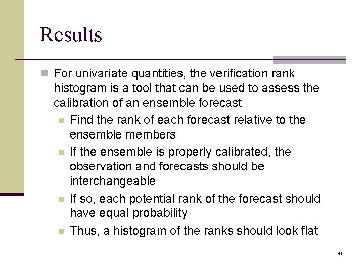 Results n For univariate quantities, the verification rank histogram is a tool that can