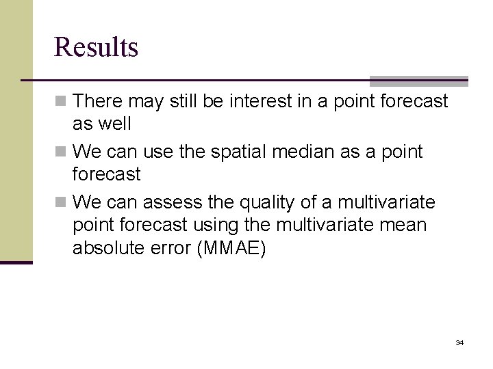 Results n There may still be interest in a point forecast as well n