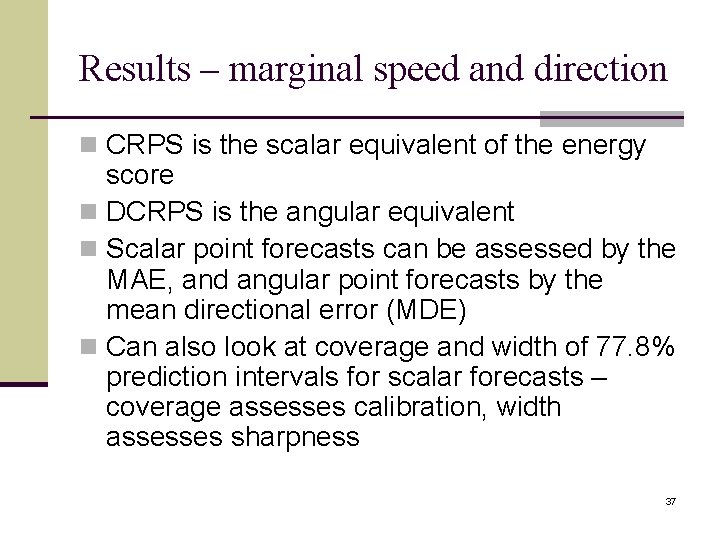 Results – marginal speed and direction n CRPS is the scalar equivalent of the