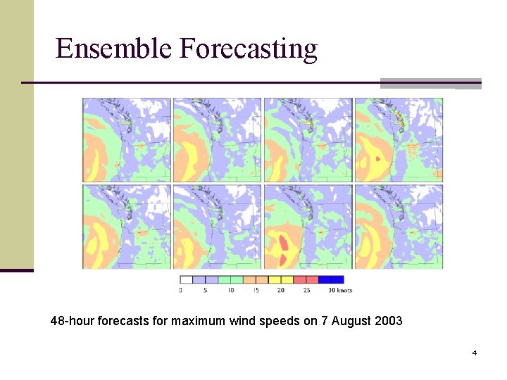 Ensemble Forecasting 48 -hour forecasts for maximum wind speeds on 7 August 2003 4