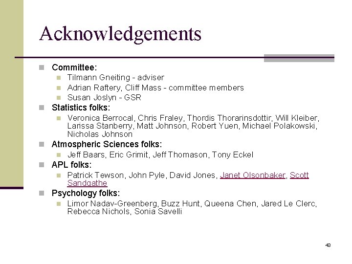 Acknowledgements n Committee: n Tilmann Gneiting - adviser n Adrian Raftery, Cliff Mass -