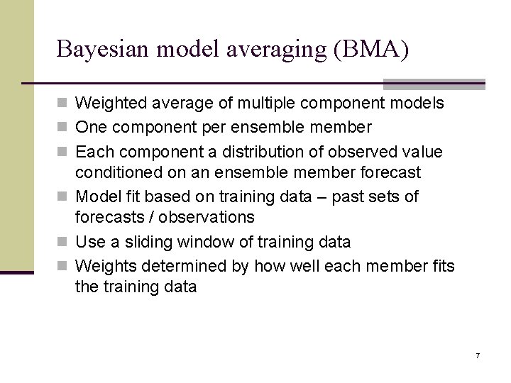 Bayesian model averaging (BMA) n Weighted average of multiple component models n One component