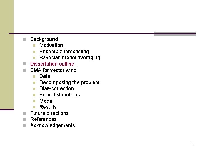 n Background Motivation n Ensemble forecasting n Bayesian model averaging Dissertation outline BMA for