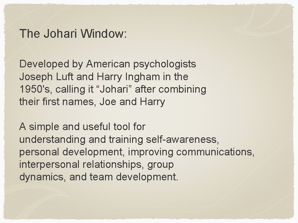 The Johari Window: Developed by American psychologists Joseph Luft and Harry Ingham in the