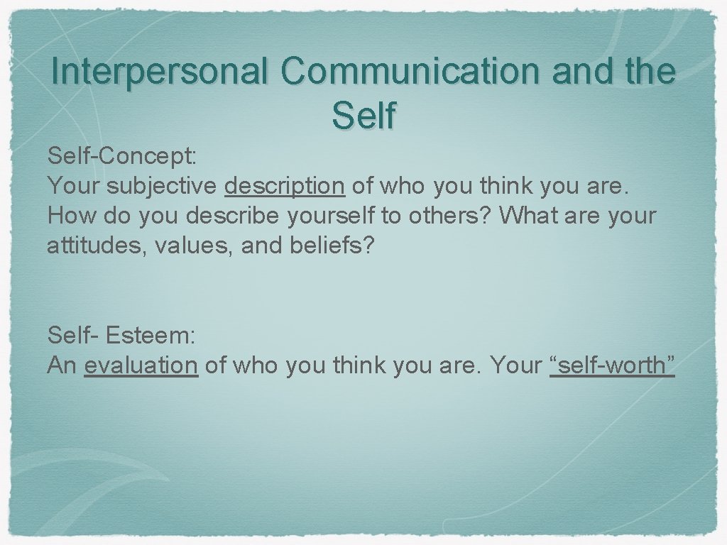 Interpersonal Communication and the Self-Concept: Your subjective description of who you think you are.