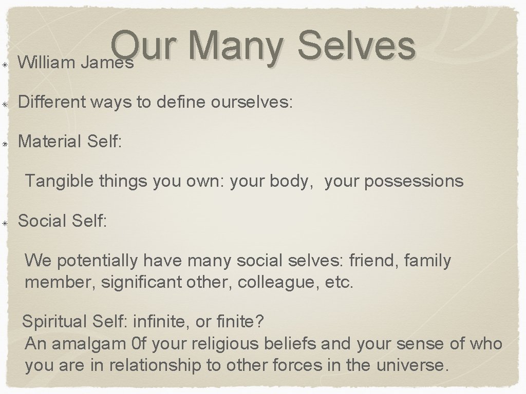 Our Many Selves William James Different ways to define ourselves: Material Self: Tangible things