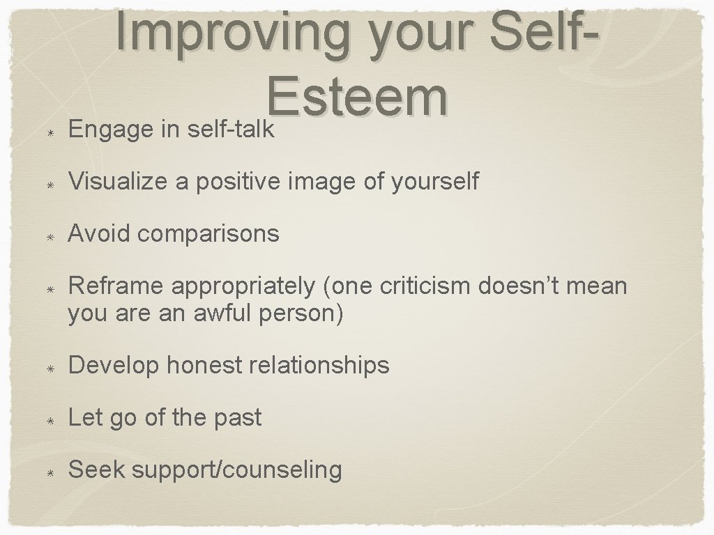 Improving your Self. Esteem Engage in self-talk Visualize a positive image of yourself Avoid