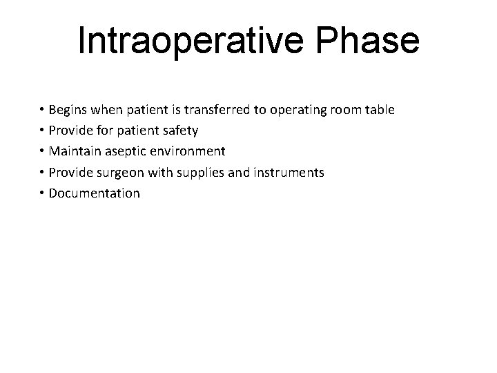 Intraoperative Phase • Begins when patient is transferred to operating room table • Provide