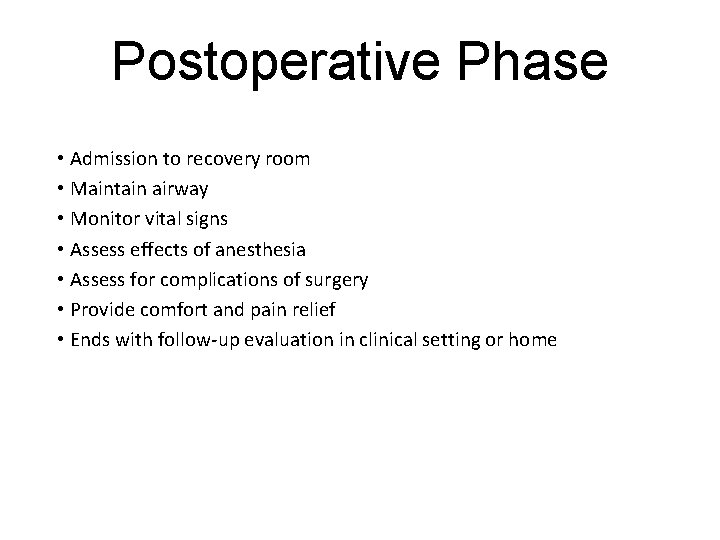 Postoperative Phase • Admission to recovery room • Maintain airway • Monitor vital signs