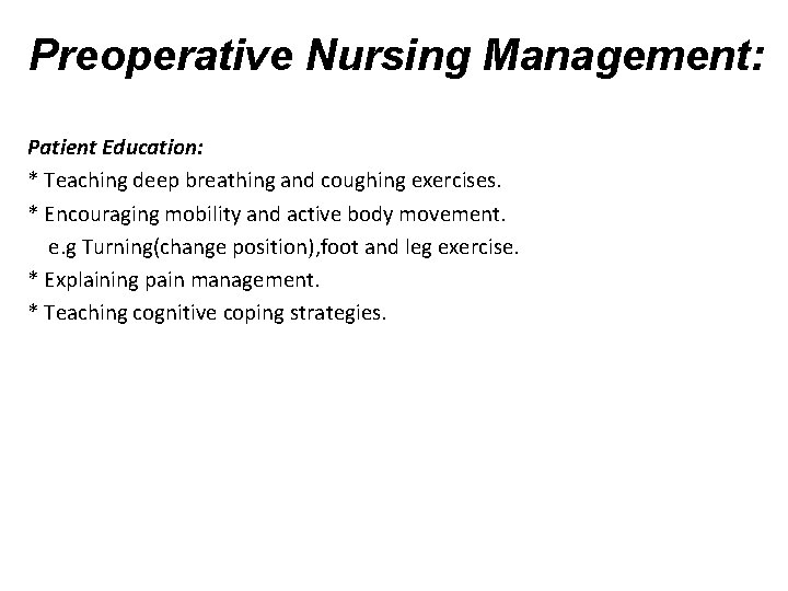Preoperative Nursing Management: Patient Education: * Teaching deep breathing and coughing exercises. * Encouraging