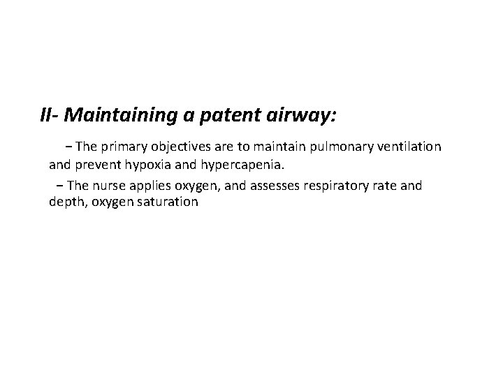 II- Maintaining a patent airway: − The primary objectives are to maintain pulmonary ventilation