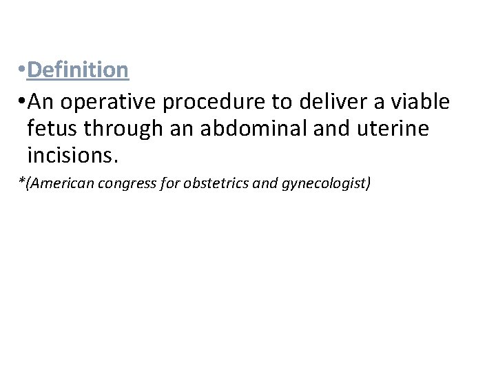  • Definition • An operative procedure to deliver a viable fetus through an