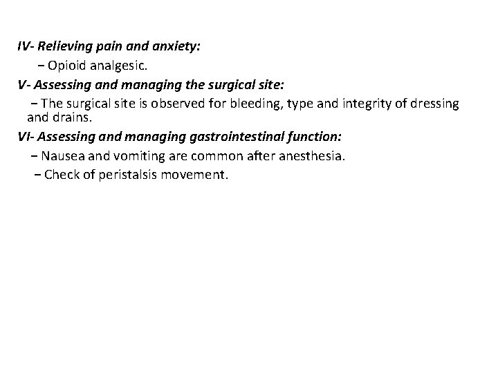 IV- Relieving pain and anxiety: − Opioid analgesic. V- Assessing and managing the surgical