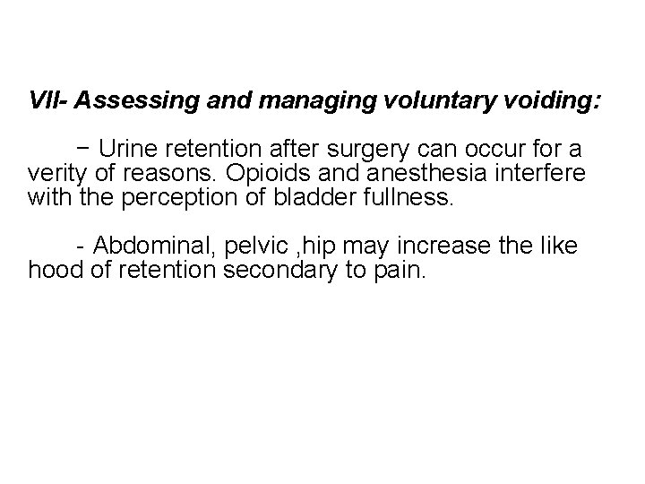 VII- Assessing and managing voluntary voiding: − Urine retention after surgery can occur for
