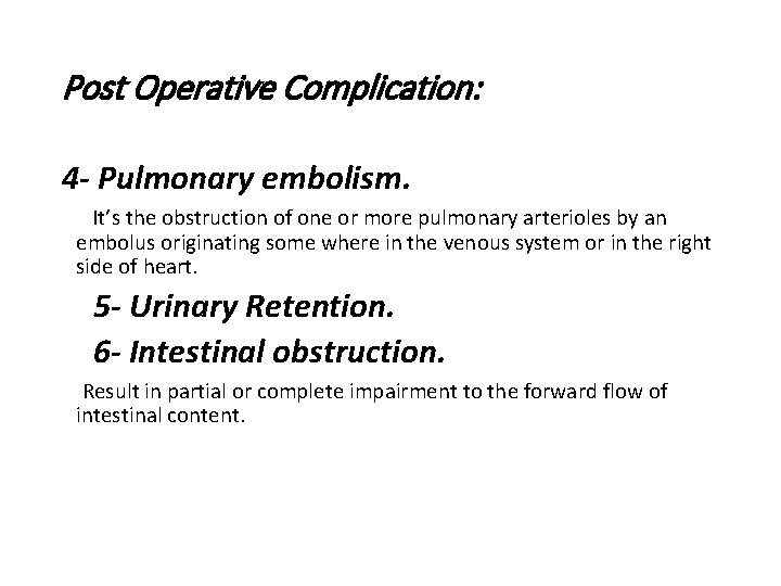 Post Operative Complication: 4 - Pulmonary embolism. It’s the obstruction of one or more