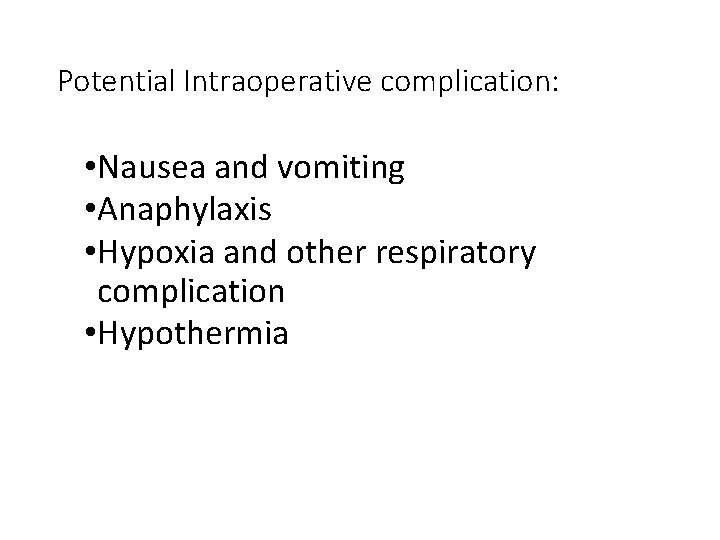 Potential Intraoperative complication: • Nausea and vomiting • Anaphylaxis • Hypoxia and other respiratory