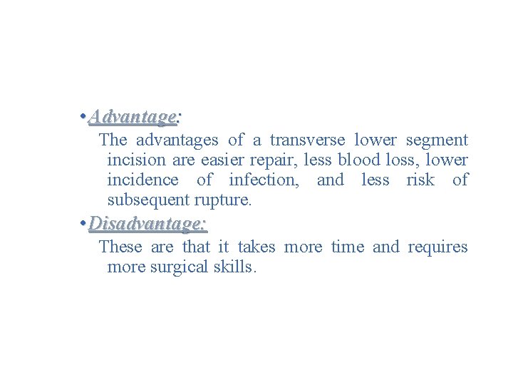 • Advantage: The advantages of a transverse lower segment incision are easier repair,