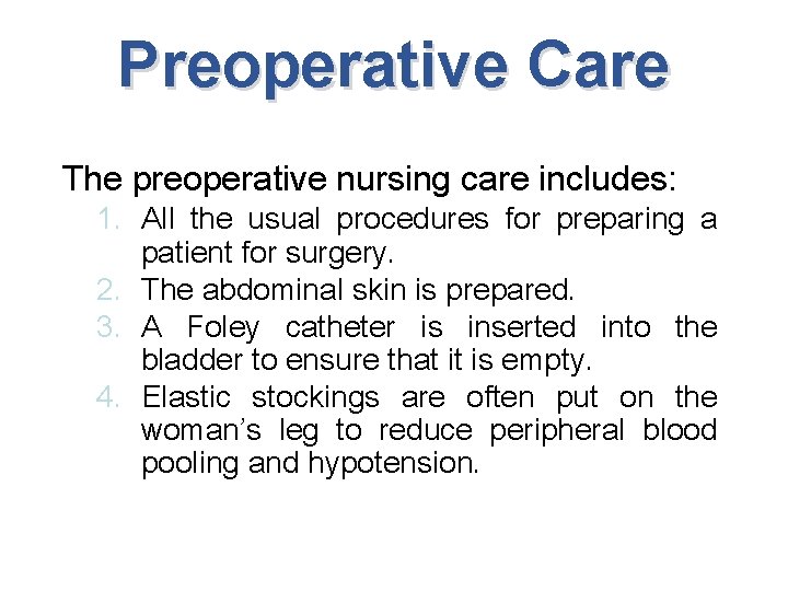 Preoperative Care The preoperative nursing care includes: 1. All the usual procedures for preparing