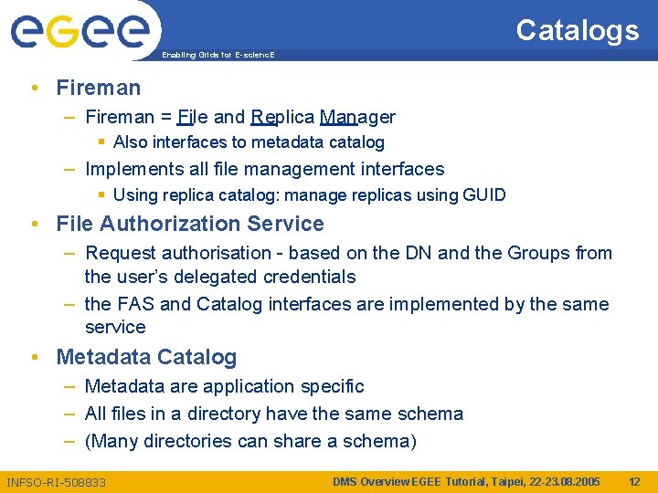 Catalogs Enabling Grids for E-scienc. E • Fireman – Fireman = File and Replica