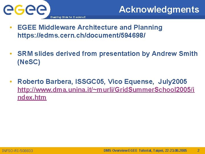 Acknowledgments Enabling Grids for E-scienc. E • EGEE Middleware Architecture and Planning https: //edms.