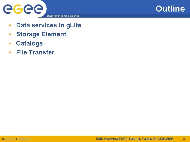 Outline Enabling Grids for E-scienc. E • • Data services in g. Lite Storage