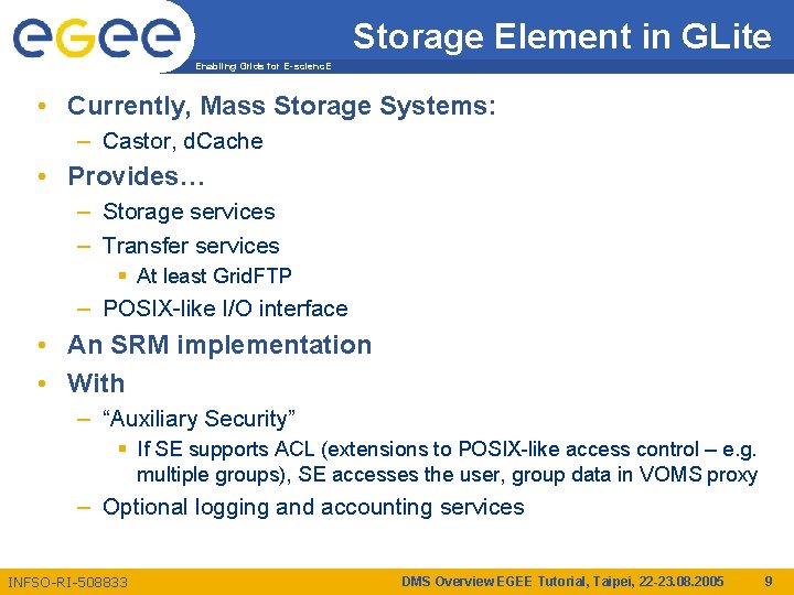 Storage Element in GLite Enabling Grids for E-scienc. E • Currently, Mass Storage Systems: