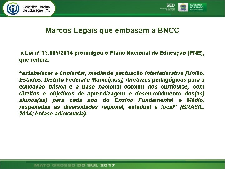 Marcos Legais que embasam a BNCC a Lei nº 13. 005/2014 promulgou o Plano