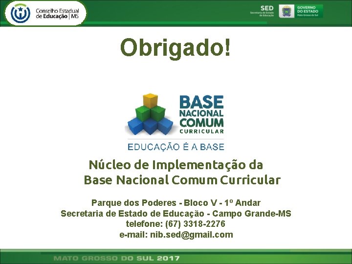 Obrigado! Núcleo de Implementação da Base Nacional Comum Curricular Parque dos Poderes - Bloco