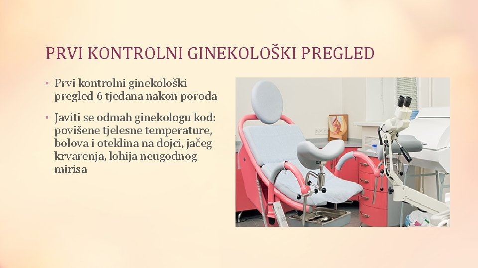 PRVI KONTROLNI GINEKOLOŠKI PREGLED • Prvi kontrolni ginekološki pregled 6 tjedana nakon poroda •