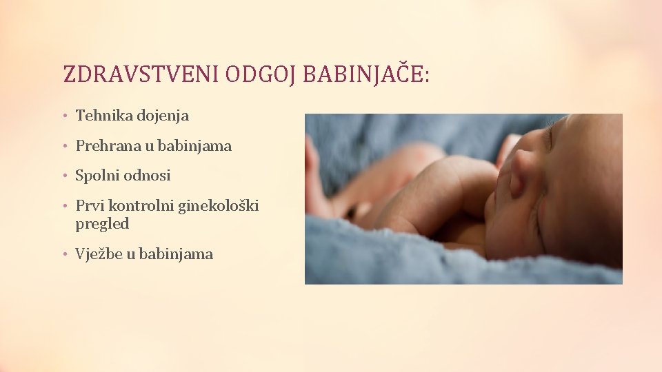 ZDRAVSTVENI ODGOJ BABINJAČE: • Tehnika dojenja • Prehrana u babinjama • Spolni odnosi •