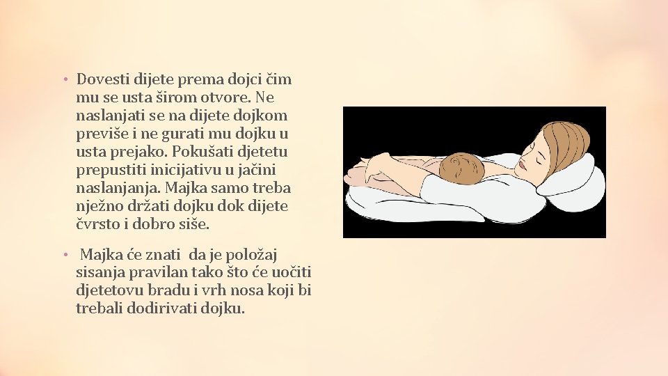  • Dovesti dijete prema dojci čim mu se usta širom otvore. Ne naslanjati