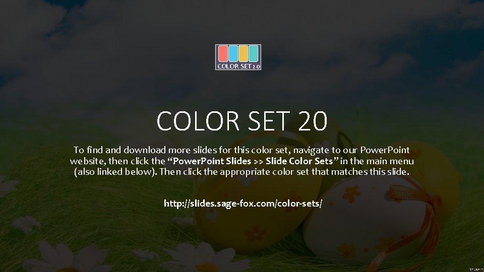 COLOR SET 20 To find and download more slides for this color set, navigate