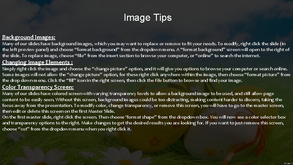 Image Tips Background Images: Many of our slides have background images, which you may